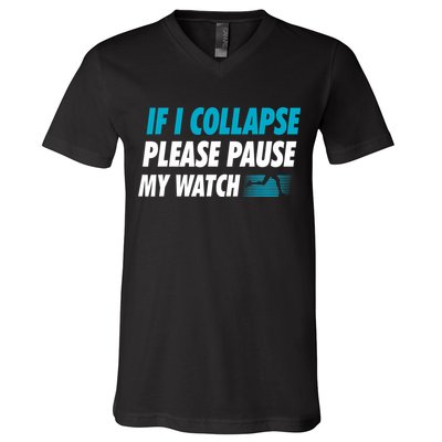 If I Collapse Please Pause My Watch Running Marathon Runner V-Neck T-Shirt