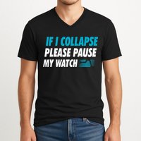 If I Collapse Please Pause My Watch Running Marathon Runner V-Neck T-Shirt