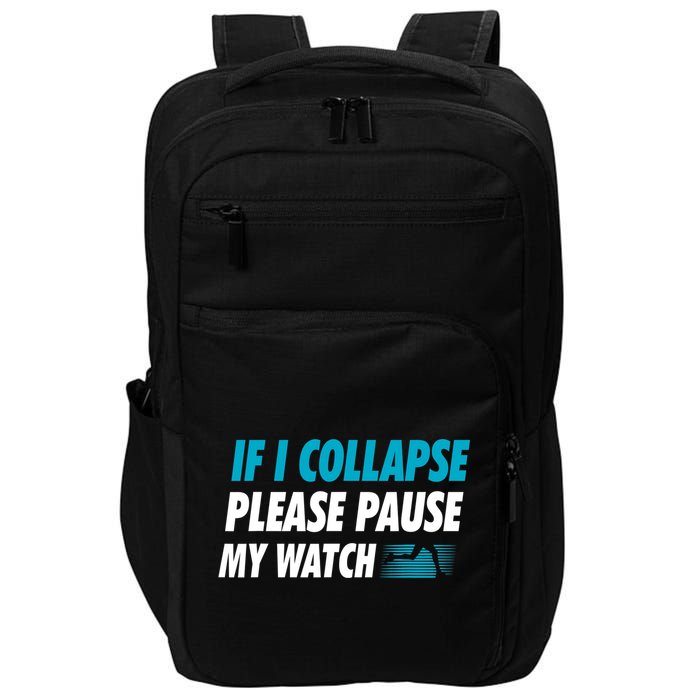 If I Collapse Please Pause My Watch Running Marathon Runner Impact Tech Backpack