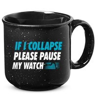 If I Collapse Please Pause My Watch Running Marathon Runner 15oz Campfire Ceramic Mug