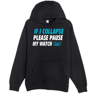 If I Collapse Please Pause My Watch Running Marathon Runner Premium Pullover Hoodie