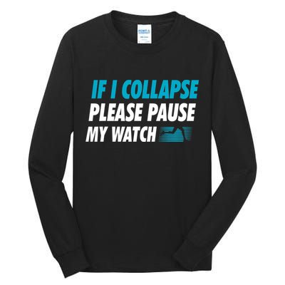 If I Collapse Please Pause My Watch Running Marathon Runner Tall Long Sleeve T-Shirt