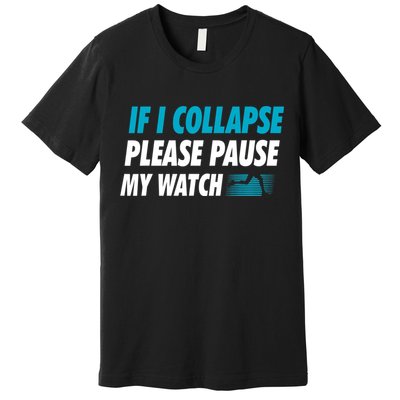 If I Collapse Please Pause My Watch Running Marathon Runner Premium T-Shirt