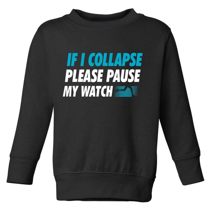 If I Collapse Please Pause My Watch Running Marathon Runner Toddler Sweatshirt