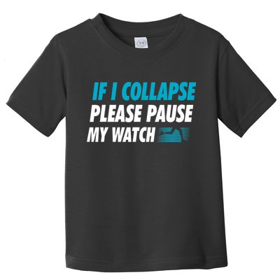 If I Collapse Please Pause My Watch Running Marathon Runner Toddler T-Shirt