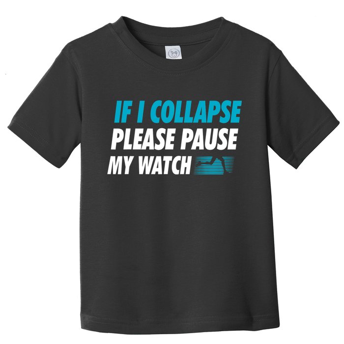 If I Collapse Please Pause My Watch Running Marathon Runner Toddler T-Shirt