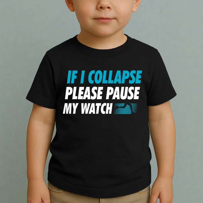 If I Collapse Please Pause My Watch Running Marathon Runner Toddler T-Shirt