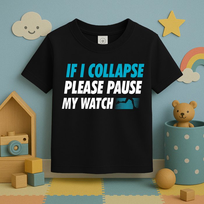 If I Collapse Please Pause My Watch Running Marathon Runner Toddler T-Shirt