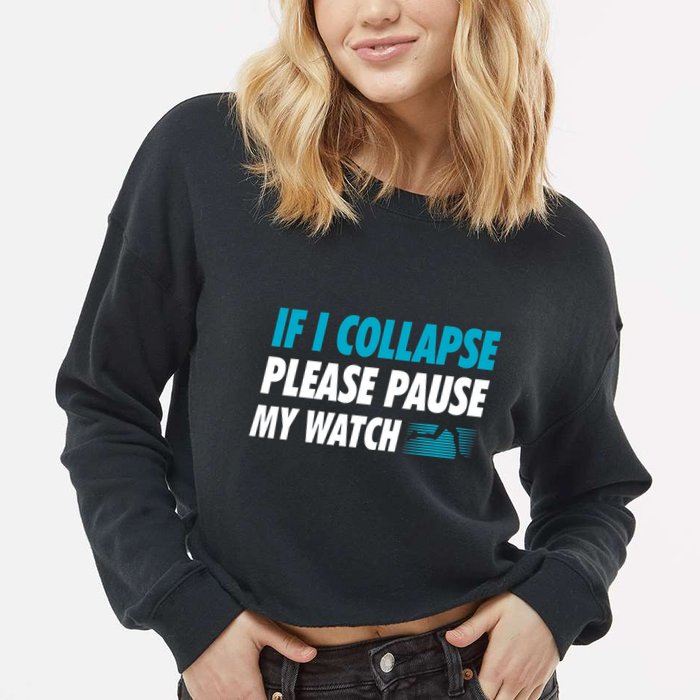If I Collapse Please Pause My Watch Running Marathon Runner Cropped Pullover Crew