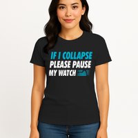If I Collapse Please Pause My Watch Running Marathon Runner Womens T-Shirt