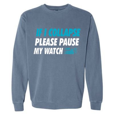 If I Collapse Please Pause My Watch Running Marathon Runner Garment-Dyed Sweatshirt
