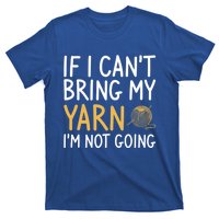 If I Can't Bring My Yarn I'm Not Going Crochet Knitting Gift T-Shirt