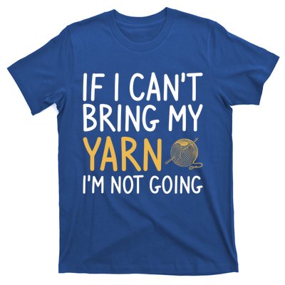 If I Can't Bring My Yarn I'm Not Going Crochet Knitting Gift T-Shirt