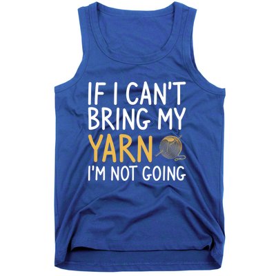 If I Can't Bring My Yarn I'm Not Going Crochet Knitting Gift Tank Top