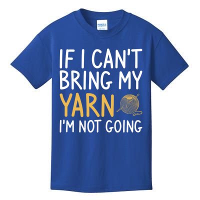 If I Can't Bring My Yarn I'm Not Going Crochet Knitting Gift Kids T-Shirt