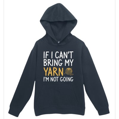 If I Can't Bring My Yarn I'm Not Going Crochet Knitting Gift Urban Pullover Hoodie