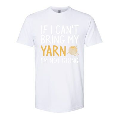 If I Can't Bring My Yarn I'm Not Going Crochet Knitting Gift Softstyle® CVC T-Shirt