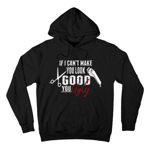 If I Cant Make You Look Good Funny Barber Hairstylist Gift Hoodie