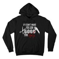 If I Cant Make You Look Good Funny Barber Hairstylist Gift Hoodie