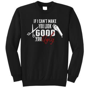 If I Cant Make You Look Good Funny Barber Hairstylist Gift Sweatshirt