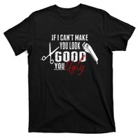 If I Cant Make You Look Good Funny Barber Hairstylist Gift T-Shirt