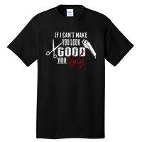 If I Cant Make You Look Good Funny Barber Hairstylist Gift Tall T-Shirt