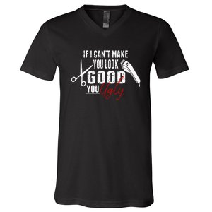 If I Cant Make You Look Good Funny Barber Hairstylist Gift V-Neck T-Shirt