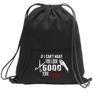 If I Cant Make You Look Good Funny Barber Hairstylist Gift Sweatshirt Cinch Pack Bag