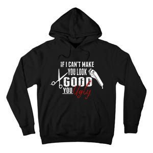 If I Cant Make You Look Good Funny Barber Hairstylist Gift Tall Hoodie