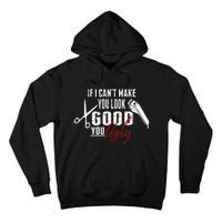 If I Cant Make You Look Good Funny Barber Hairstylist Gift Tall Hoodie