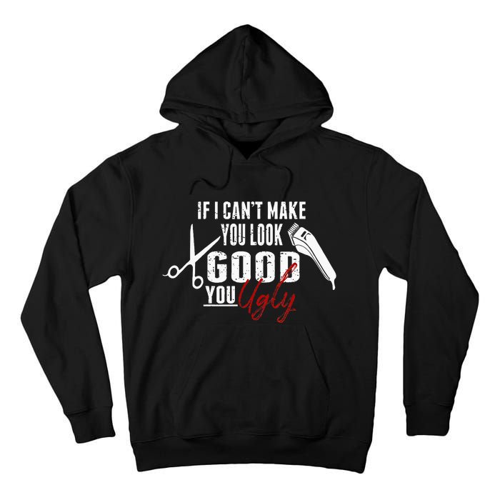 If I Cant Make You Look Good Funny Barber Hairstylist Gift Tall Hoodie