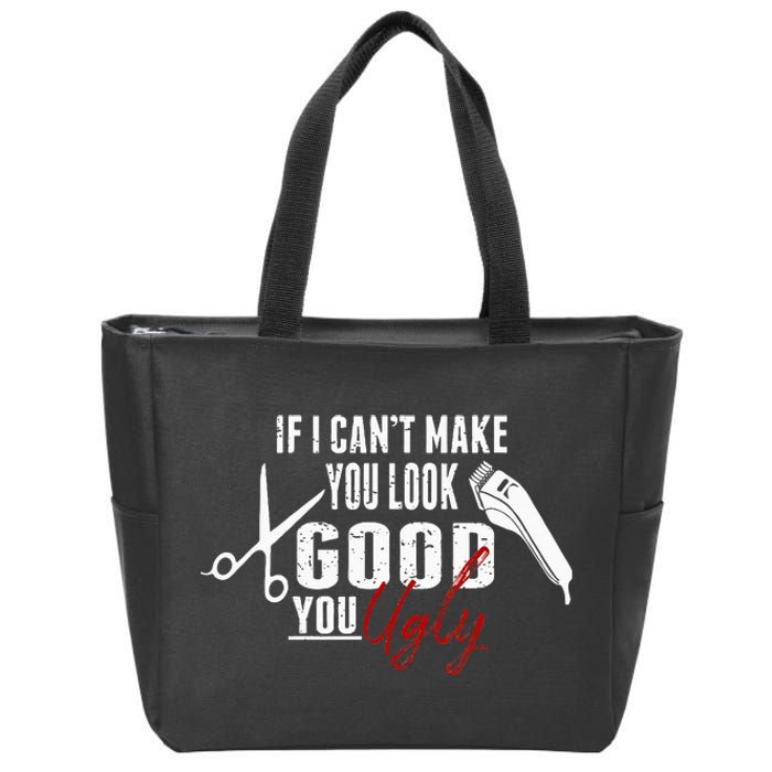 If I Cant Make You Look Good Funny Barber Hairstylist Gift Zip Tote Bag