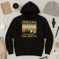 Indiana Is Calling And I Must Go Hoodie