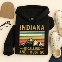 Indiana Is Calling And I Must Go Hoodie