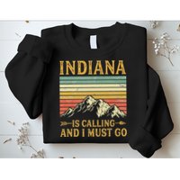 Indiana Is Calling And I Must Go Sweatshirt