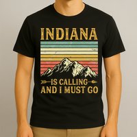 Indiana Is Calling And I Must Go T-Shirt