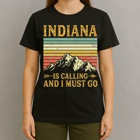 Indiana Is Calling And I Must Go T-Shirt