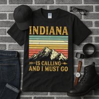 Indiana Is Calling And I Must Go Tall T-Shirt