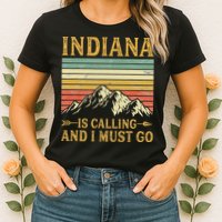Indiana Is Calling And I Must Go Womens T-Shirt