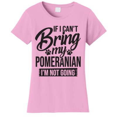 If I Cant Bring My Pomeranian Pomeranian Lover Women's T-Shirt