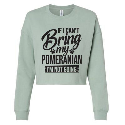 If I Cant Bring My Pomeranian Pomeranian Lover Cropped Pullover Crew