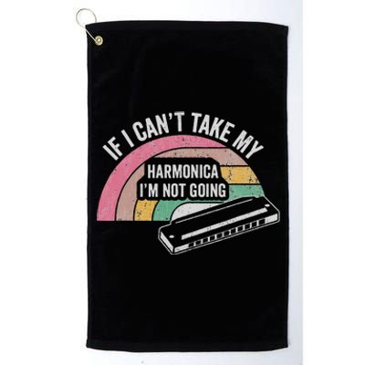 If I CanT Take My Harmonica IM Not Going Platinum Collection Golf Towel