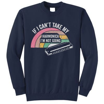 If I CanT Take My Harmonica IM Not Going Tall Sweatshirt