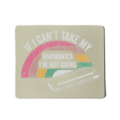 If I CanT Take My Harmonica IM Not Going Mousepad