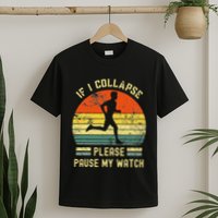 If I Collapse Pause My Watch Running Funny Marathon T-Shirt