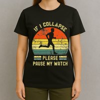 If I Collapse Pause My Watch Running Funny Marathon T-Shirt