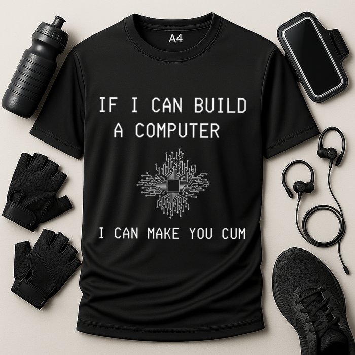 If I Can Build Computer I Can Make You Cum Cooling Performance Crew T-Shirt