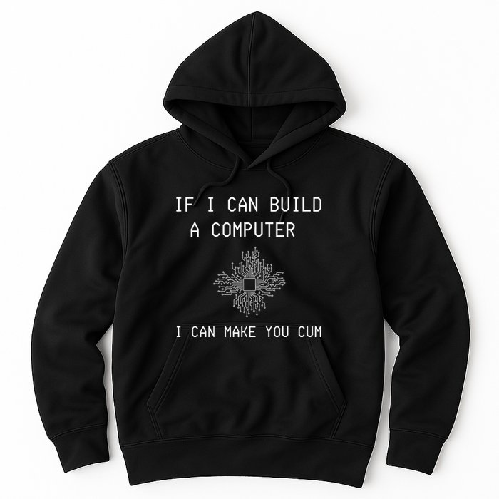 If I Can Build Computer I Can Make You Cum Hoodie