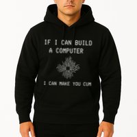 If I Can Build Computer I Can Make You Cum Hoodie