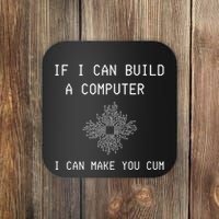 If I Can Build Computer I Can Make You Cum Coaster